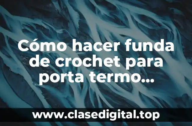 Cómo hacer funda de crochet para porta termo reciclado