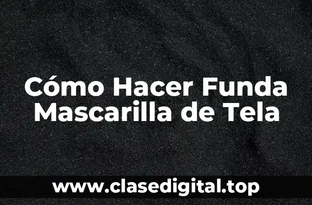 Cómo Hacer Funda Mascarilla de Tela