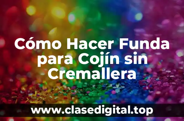 Cómo Hacer Funda para Cojín sin Cremallera