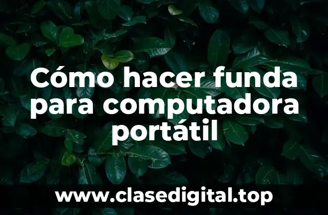 ¿Qué es una funda para computadora portátil?