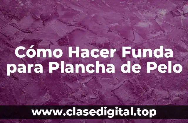 Cómo Hacer Funda para Plancha de Pelo