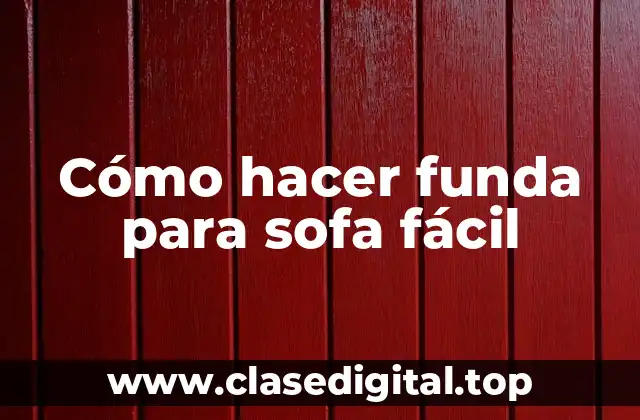 Cómo hacer funda para sofa fácil