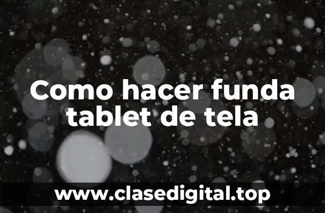 Como hacer funda tablet de tela
