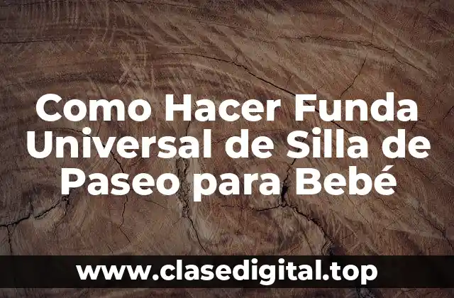 ¿Qué es una Funda Universal de Silla de Paseo para Bebé y para Qué Sirve?