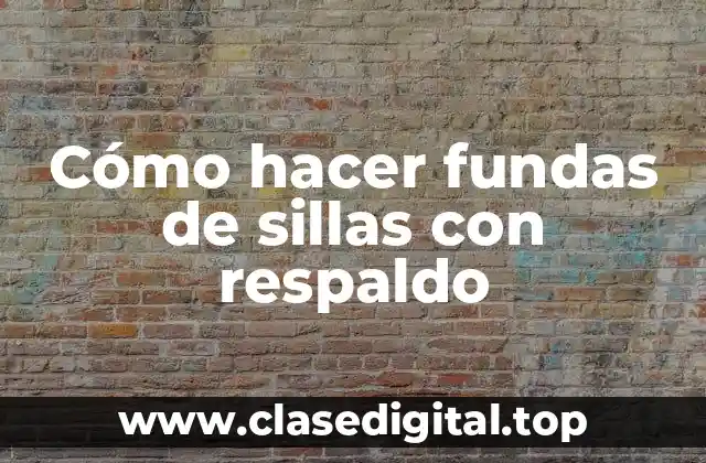 Cómo hacer fundas de sillas con respaldo