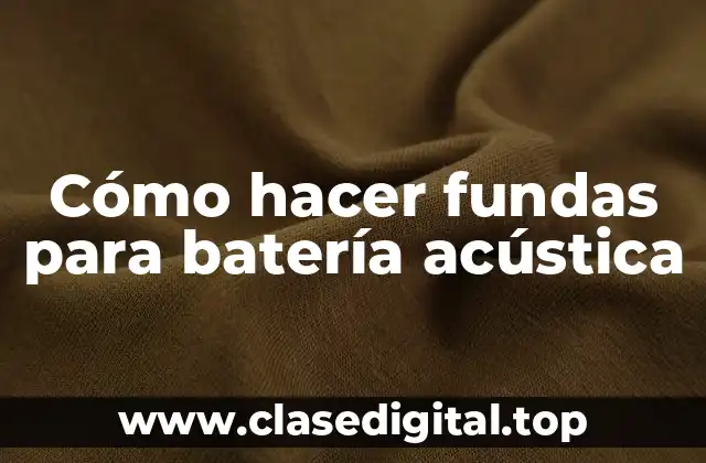 Cómo hacer fundas para batería acústica