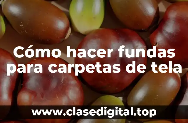 Cómo hacer fundas para carpetas de tela
