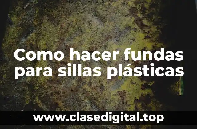 Como hacer fundas para sillas plásticas
