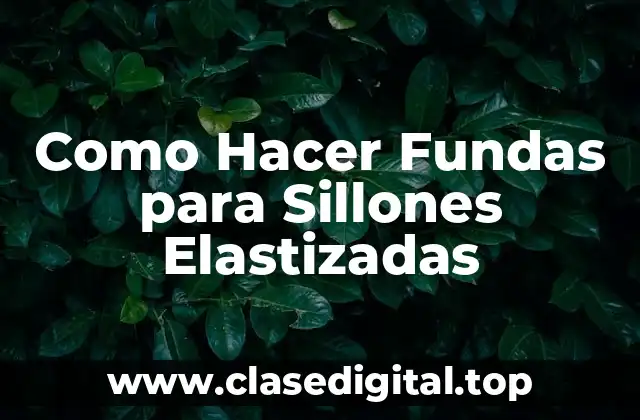 Como Hacer Fundas para Sillones Elastizadas