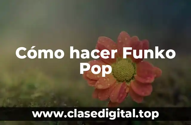 ¿Qué son los Funko Pop?