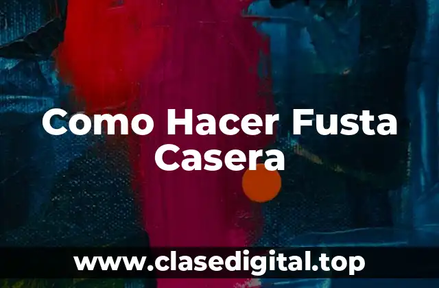 Como Hacer Fusta Casera