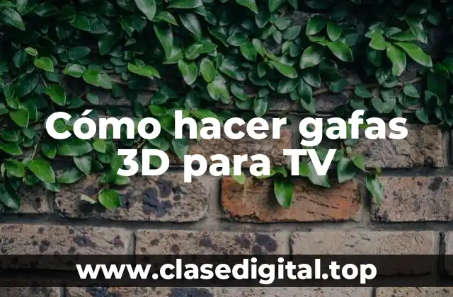 Cómo hacer gafas 3D para TV
