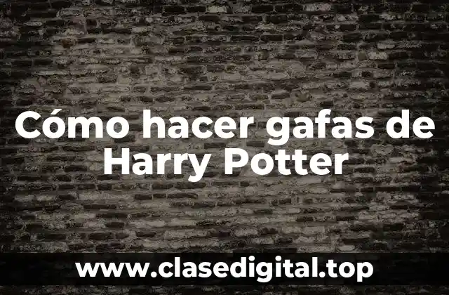 Cómo hacer gafas de Harry Potter