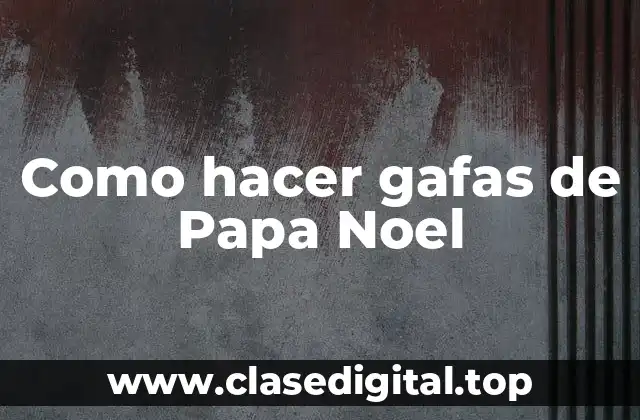 Como hacer gafas de Papa Noel