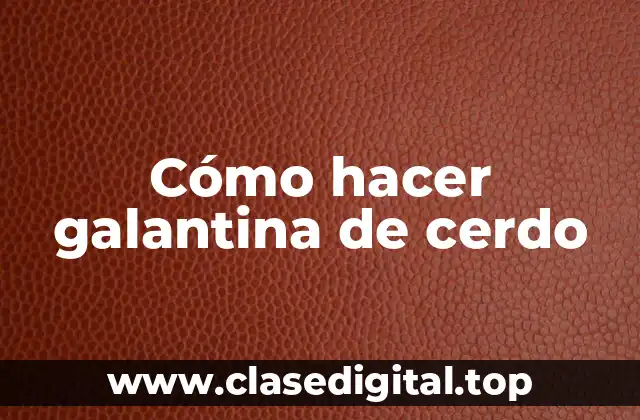 Cómo hacer galantina de cerdo