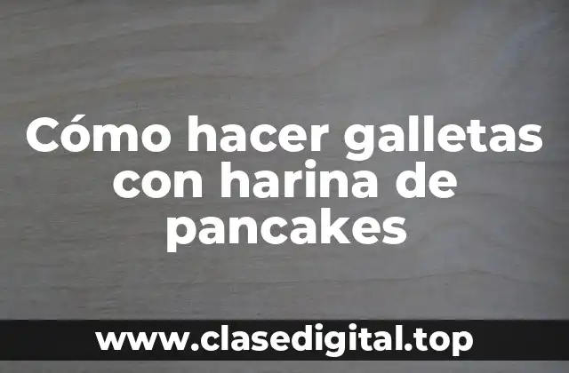 Cómo hacer galletas con harina de pancakes
