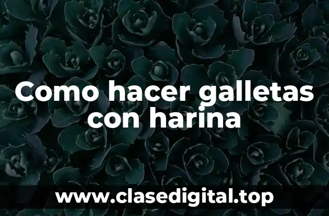 Como hacer galletas con harina