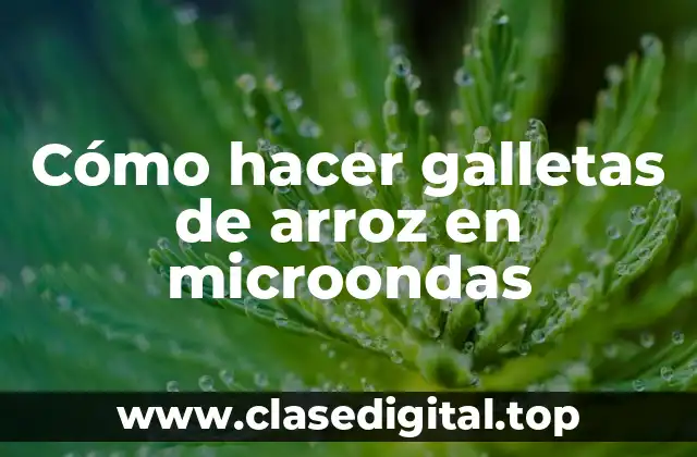 Cómo hacer galletas de arroz en microondas