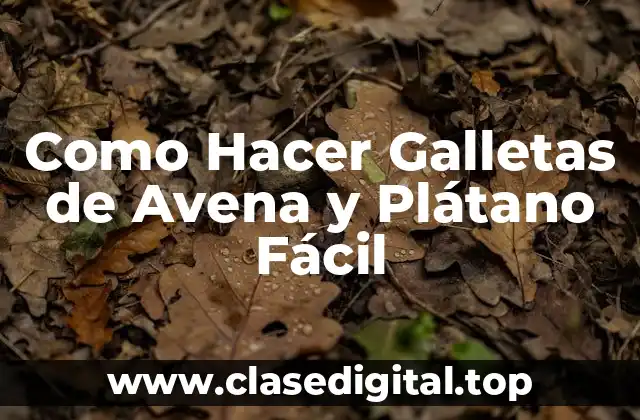 Como Hacer Galletas de Avena y Plátano Fácil