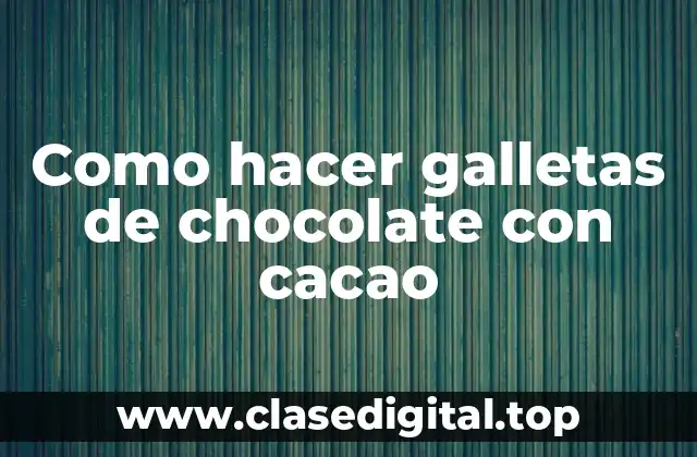 Galletas de chocolate con cacao: qué son, para qué sirven y cómo se usan