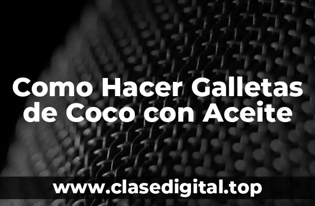 Como Hacer Galletas de Coco con Aceite