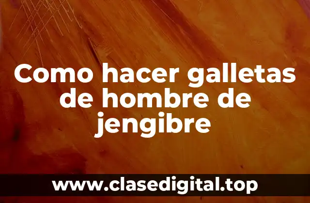 Como hacer galletas de hombre de jengibre