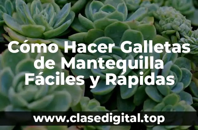 Cómo Hacer Galletas de Mantequilla Fáciles y Rápidas