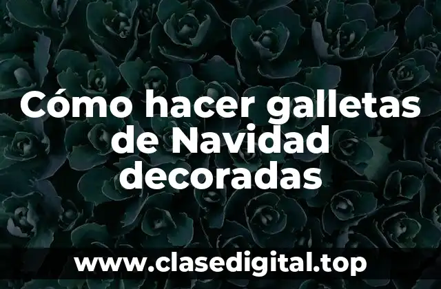 Cómo hacer galletas de Navidad decoradas