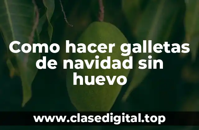 Como hacer galletas de navidad sin huevo