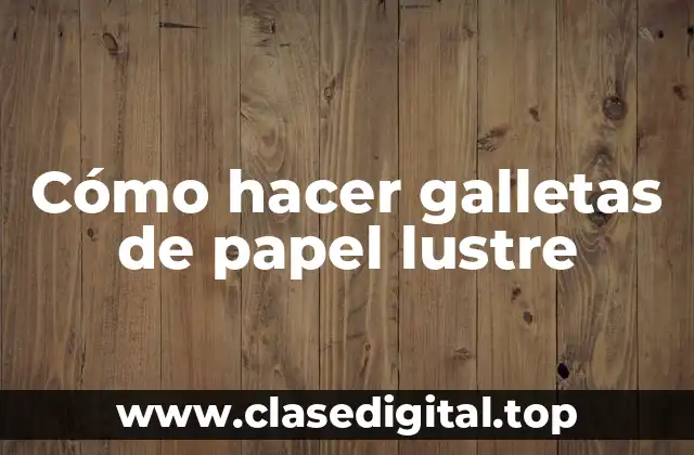 Cómo hacer galletas de papel lustre