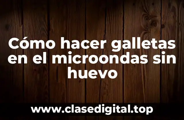 Cómo hacer galletas en el microondas sin huevo