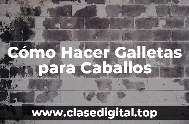 Cómo Hacer Galletas para Caballos