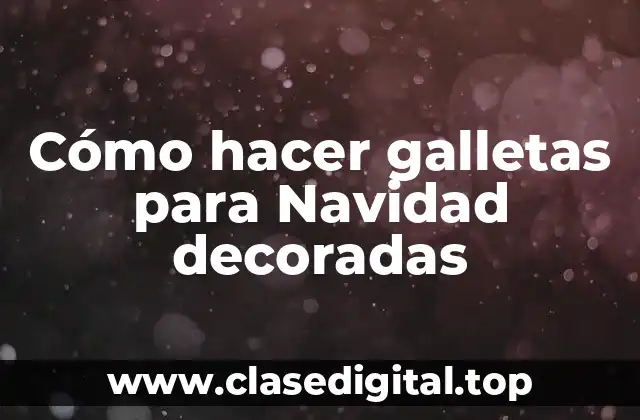 ¿Qué son las galletas para Navidad decoradas?
