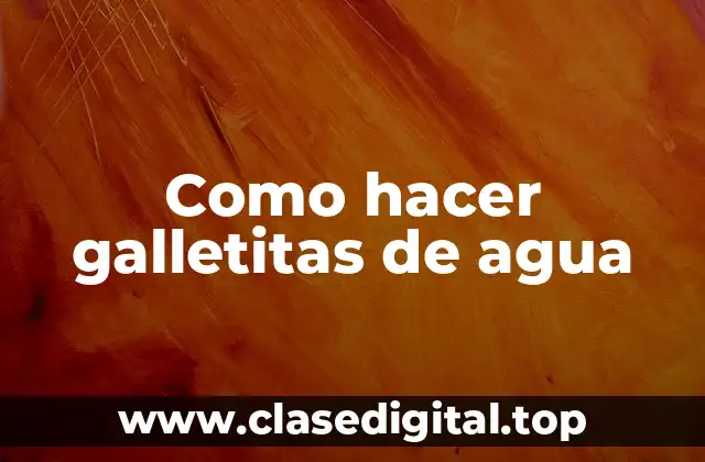 Como hacer galletitas de agua