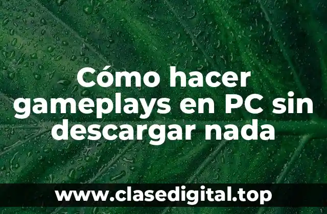 Cómo hacer gameplays en PC sin descargar nada