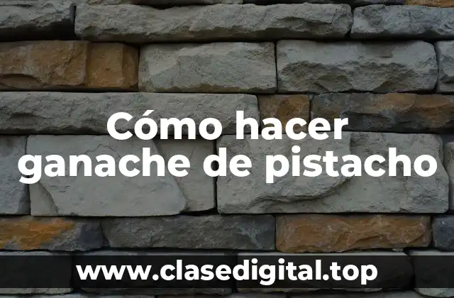 Cómo hacer ganache de pistacho