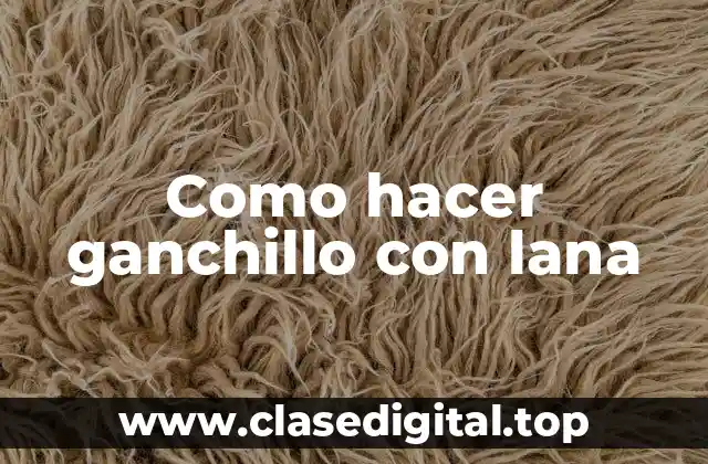 Como hacer ganchillo con lana