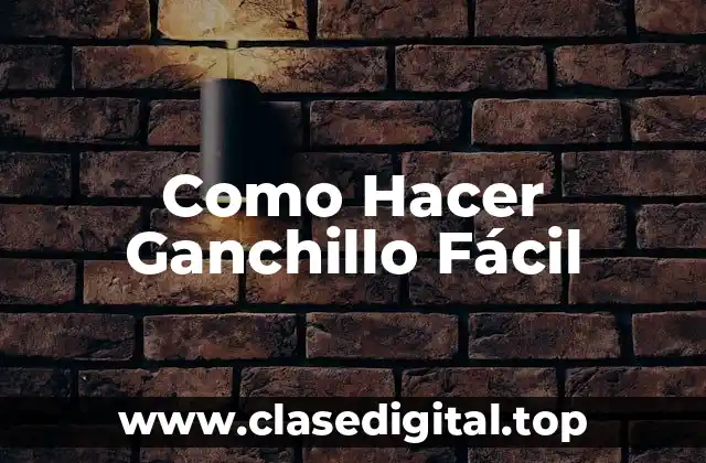 Como Hacer Ganchillo Fácil