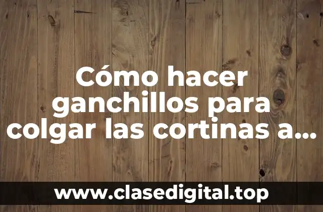 Cómo hacer ganchillos para colgar las cortinas a crochet