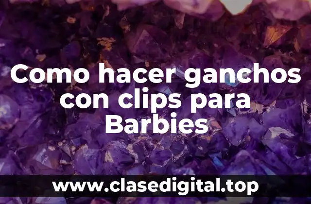 Como hacer ganchos con clips para Barbies