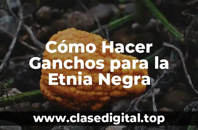 Cómo Hacer Ganchos para la Etnia Negra