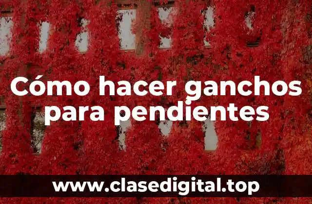 Cómo hacer ganchos para pendientes