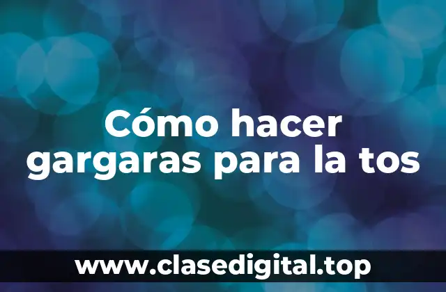 Cómo hacer gargaras para la tos