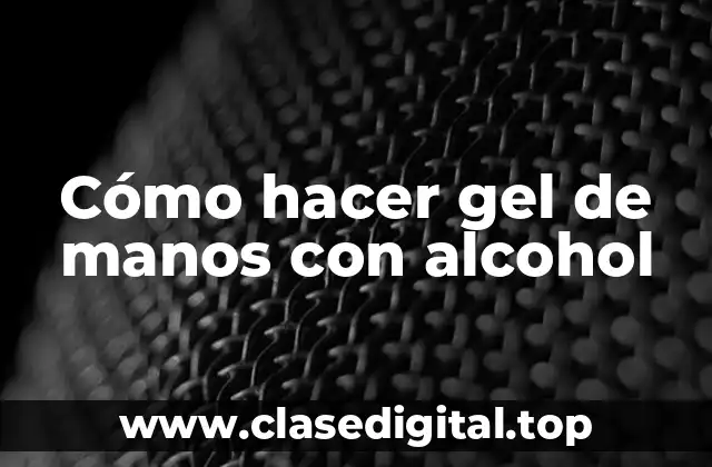 Cómo hacer gel de manos con alcohol