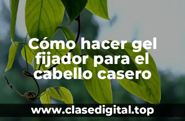 Cómo hacer gel fijador para el cabello casero: ¿Qué es y para qué sirve?
