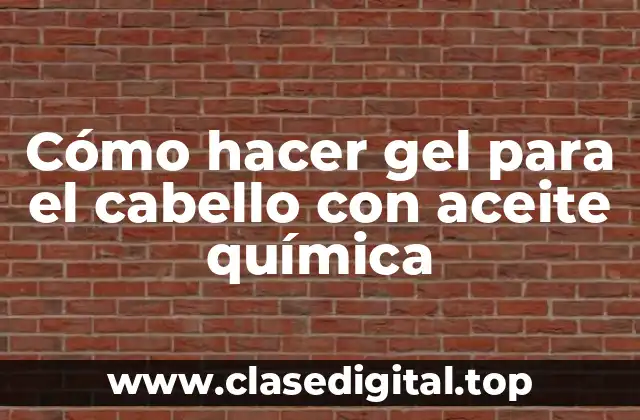 Cómo hacer gel para el cabello con aceite química