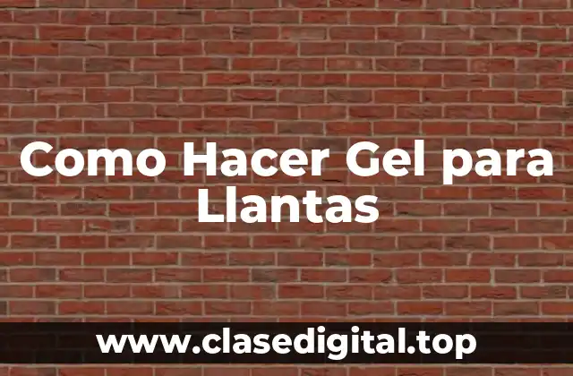 Como Hacer Gel para Llantas