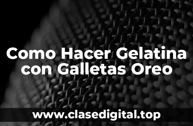 Como Hacer Gelatina con Galletas Oreo