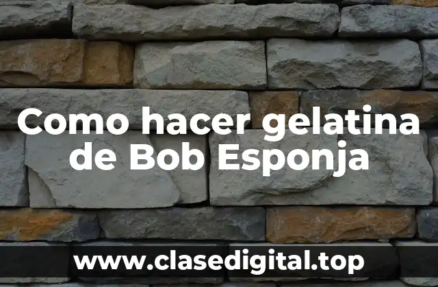 Gelatina de Bob Esponja: qué es y para qué sirve