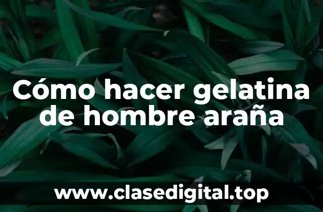 Cómo hacer gelatina de hombre araña